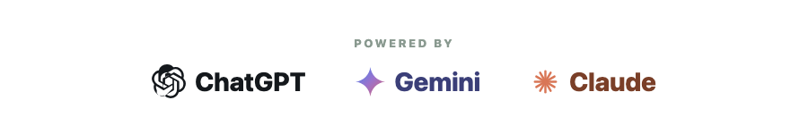 Powered by ChatGPT, Google Gemini and Claude